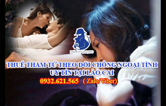 ĐỊA CHỈ THUÊ THÁM TỬ THEO DÕI CHỒNG NGOẠI TÌNH UY TÍN TẠI LÀO CAI