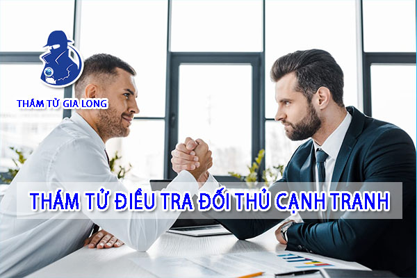 DỊCH VỤ THÁM TỬ ĐIỀU TRA ĐỐI THỦ CẠNH TRANH