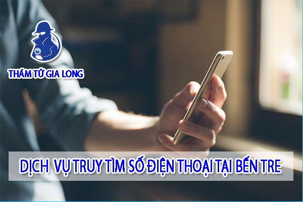 DỊCH VỤ TRUY TÌM SỐ ĐIỆN THOẠI TẠI BẾN TRE