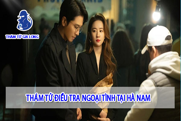 THÁM TỬ ĐIỀU TRA NGOẠI TÌNH TẠI HÀ NAM