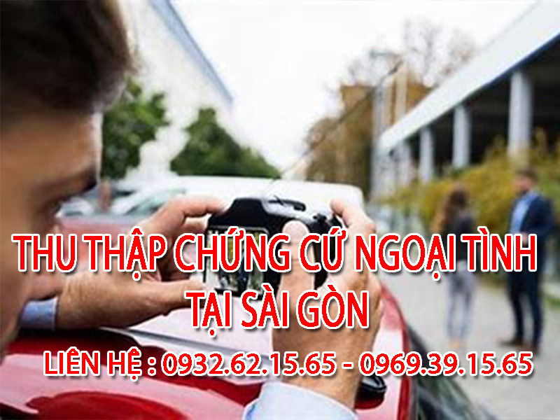 Dịch vụ thu thập chứng cứ ngoại tình tại Sài Gòn chuyên nghiệp 1