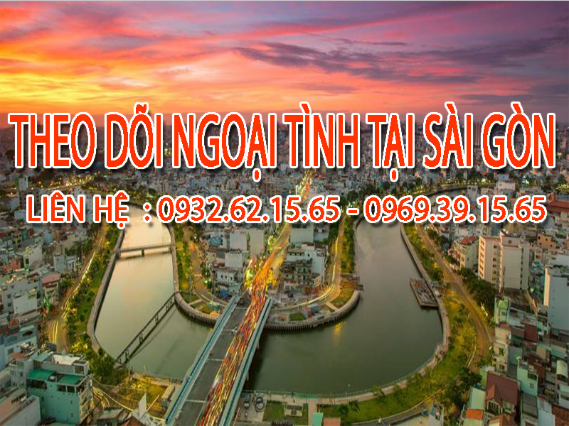 Theo dõi ngoại tình tại Sài Gòn: Dịch vụ chuyên nghiệp, tin cậy 3